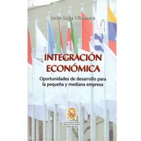 INTEGRACIÓN ECONÓMICA , oportunidad de Desarrollo para Pequeña y Mediana Empresa