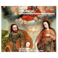 ARTE COLONIAL. Colección Museo de Arte de Lima