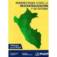 PERSPECTIVAS SOBRE LA DESCENTRALIZACIÓN Y SU FUTURO