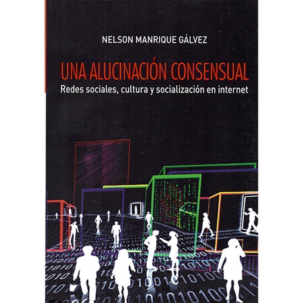 UNA ALUCINACIÓN CONSENSUAL REDES SOCIALES, CULTURA Y SOCIALIZACIÓN EN INTERNET